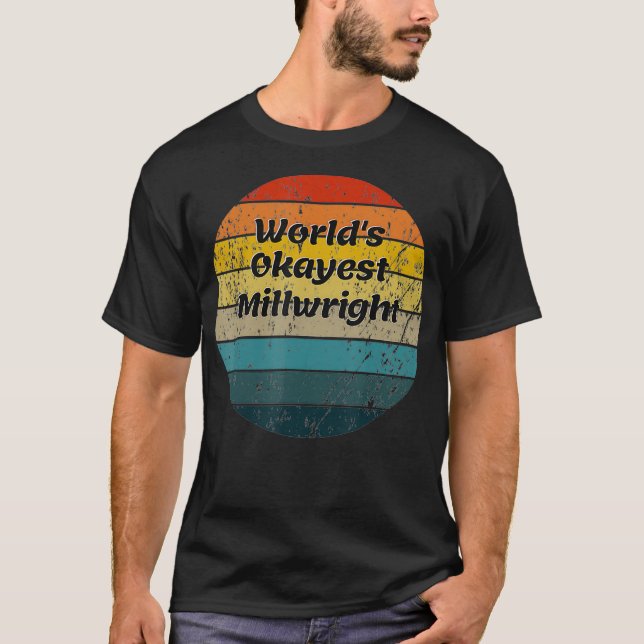 T-shirt Worlds Okayest Millwright (Devant)