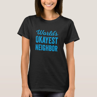 T-shirt Worlds Okayest Neighbor Funny Sarcastic Best NextD