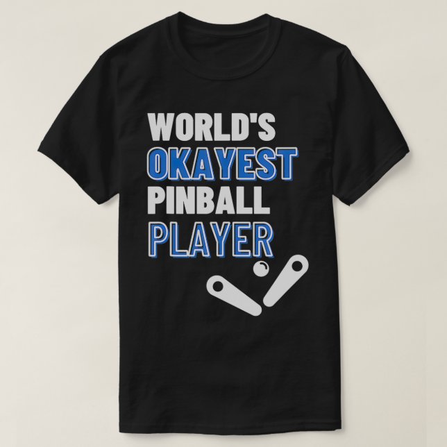 T-shirt Worlds Okayest Pinball Player (Design devant)