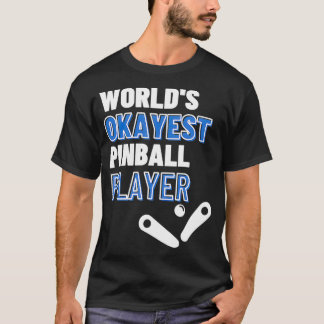 T-shirt Worlds Okayest Pinball Player