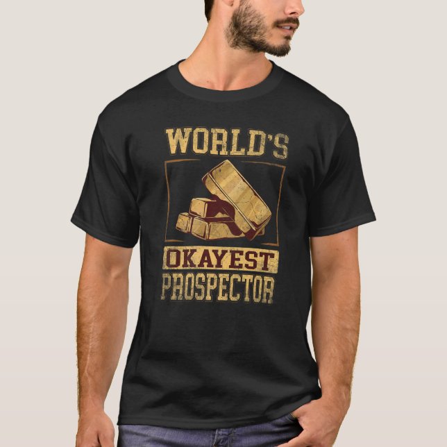 T-shirt Worlds Okayest Prospector pour Gold Prospector (Devant)