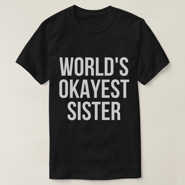 T-shirt Worlds Okayest Sister (8) (Design devant)