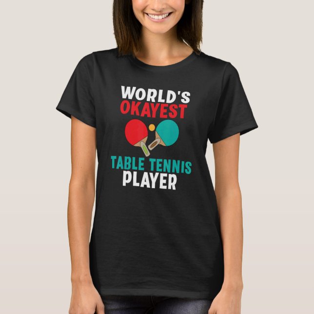 T-shirt Worlds okayest Table Tennis Player (Devant)