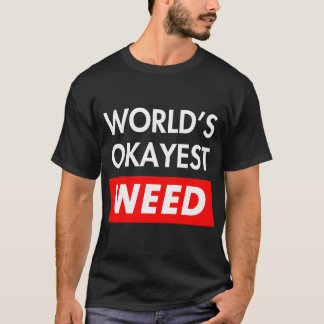 T-shirt Worlds okayest Weed