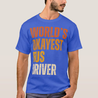 T-shirt Worldx27s conducteur de bus okayest conducteur de