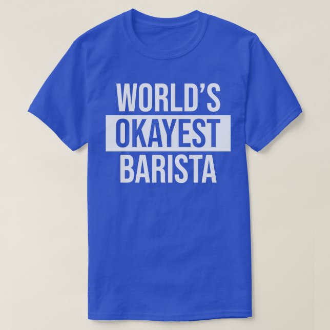 T-shirt Worldx27s Okayest Barista 4 (Design devant)