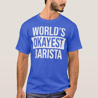 T-shirt Worldx27s Okayest Barista 4