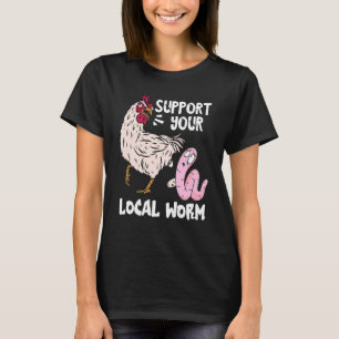 T-shirt Worm Farmer Support Your Local Worm Chicken Compos