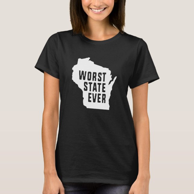T-shirt Worst State Ever Wisconsin (Devant)