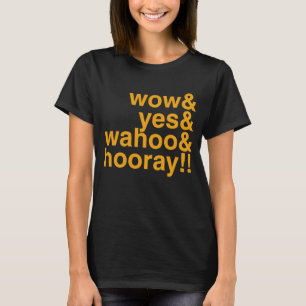 T-shirt wow and yes and wahoo and hooray Positivity Enthu