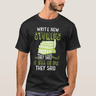 T-shirt Write New Stories They Said It Will Be Fun Writers