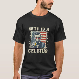 T-shirt WTF est un Celsius Abe Lincoln Juillet 4 Funny Pat