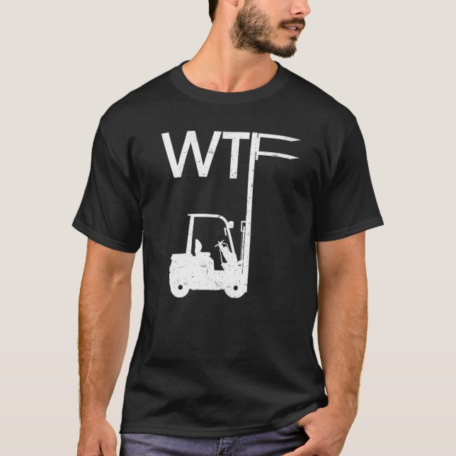 T-shirt WTF Fork Lift Logistics Logistician Forklift Drive (Devant)