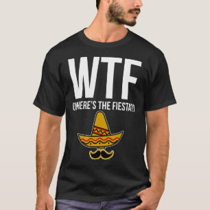 T-shirt WTF où est la fiesta ?