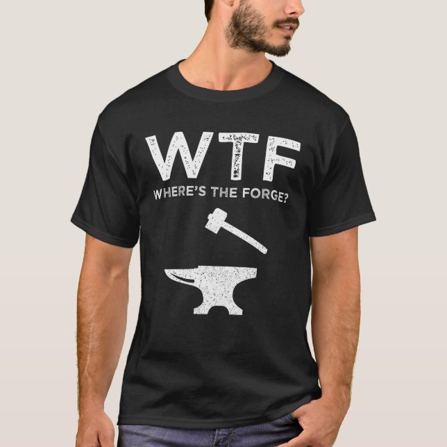 T-shirt WTF - Où est la Forge ? Funny Blacksmier (Devant)