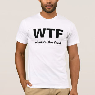 T-shirt WTF (où est la nourriture)