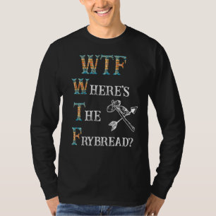T-shirt WTF Où est le frybread ?