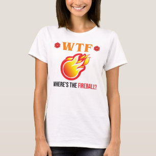 T-shirt WTF - Où est The Fireball ?