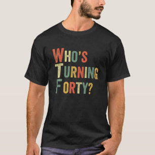 T-shirt WTF Qui tourne Quarante Drôle fête d'anniversair