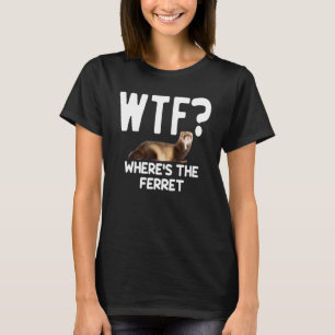 T-shirt WTF Whats Le Ferret Mustelid Furry Animal