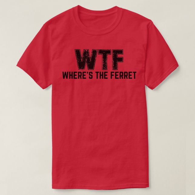 T-shirt WTF Wheres The Ferret (2) (Design devant)