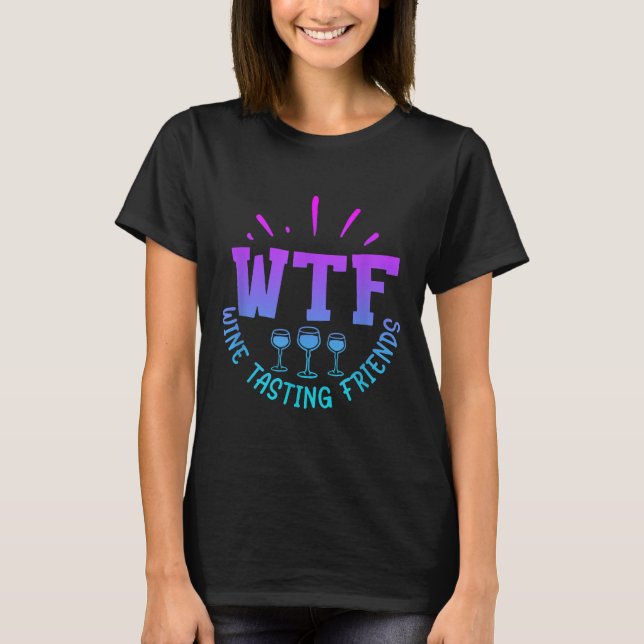 T-shirt Wtf Wine Tasting Friends Drinking Funny Saying Quo (Devant)