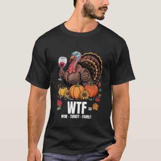 T-shirt WTF Wine Turkey Family Funny Thanksgiving for Men 