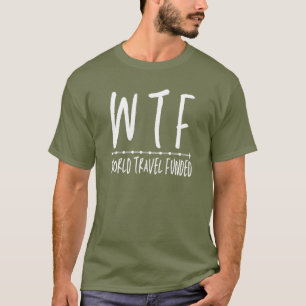 T-shirt WTF World Travel Funny Retraite Wanderlust