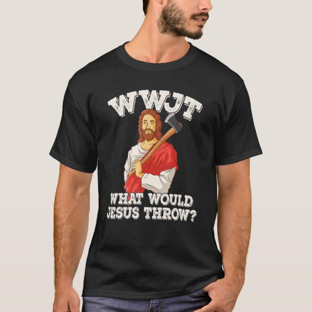 T-shirt WWJT What would Jesus throw haches axe throwing_2 (Devant)