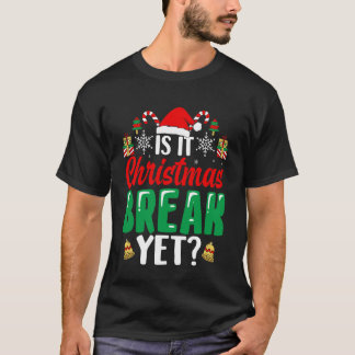 T-shirt Xmas Holiday is It Christmas Break Yet Teacher Chr