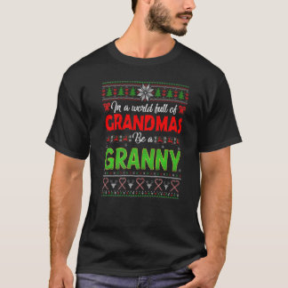T-shirt Xmas In A World Full Of Grandmas Be A Granny Ugly 