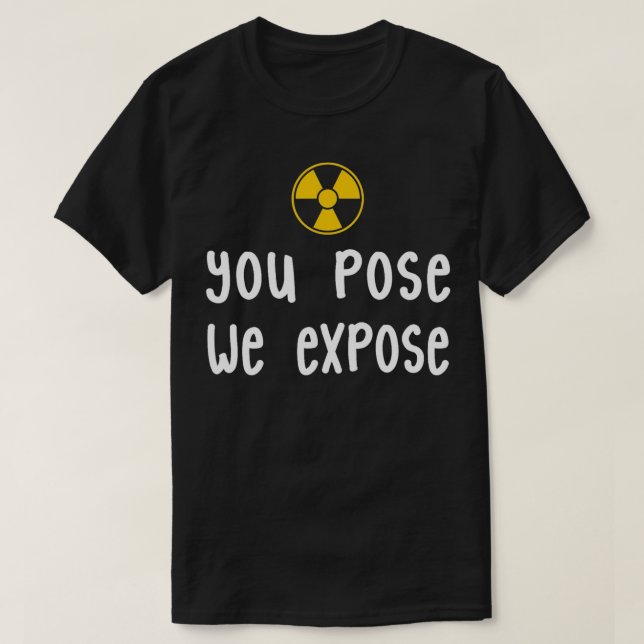 T-shirt XRay Tech You Pose Nous Exposons XRay Scan Radiolo (Design devant)