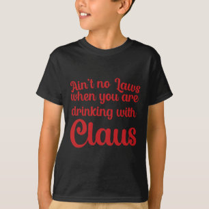 T-shirt Y a pas de lois quand on boit avec Claus