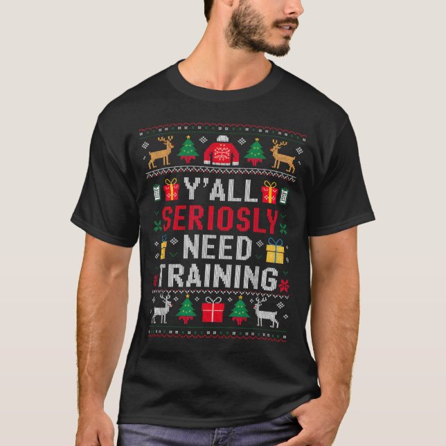 T-shirt Y’all Seriously Need Training Ugly Office Christma (Devant)