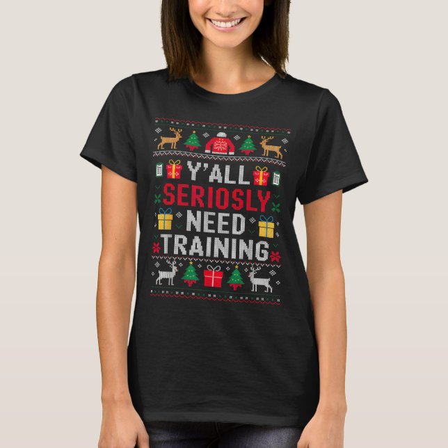 T-shirt Y’all Seriously Need Training Ugly Office Christma (Devant)