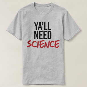 T-shirt Ya aura besoin de science