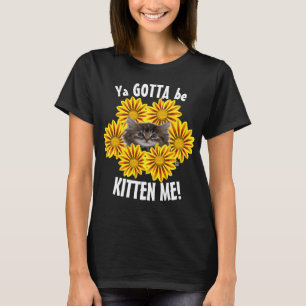 T-shirt Ya Doit Être Kitten Me ! Cute Kitten et Tournesols