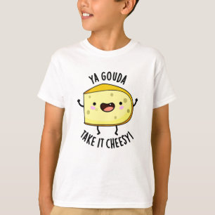 T-shirt Ya Gouda Prenez-Le Cheesy Funny Cheese Pun