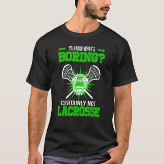 T-shirt Ya Know What's Boring Certainly Not Lacrosse Lacro
