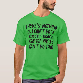 T-shirt Y'a Rien Que Je Ne Puisse Faire Sauf Atteindre Le