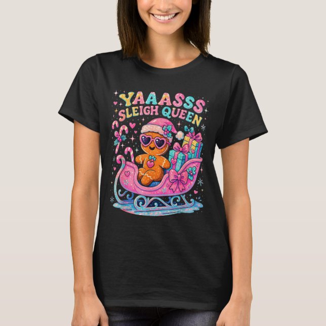 T-shirt Yaas Sleigh Queen Cute Gingerbread Christmas Tee  (Devant)