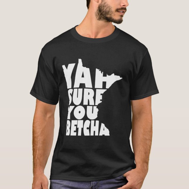 T-shirt Yah Sûr, Tu As Betcha Minnesota En Disant : (Devant)