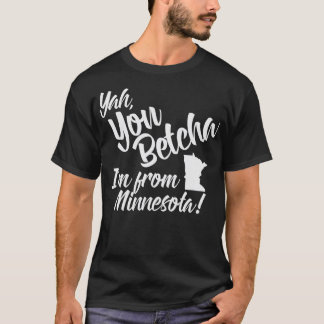 T-shirt Yah You Betcha Im du Minnesota