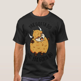 T-shirt Yak Gotta Faire Ce Que Yak Gotta Faire Puns 1
