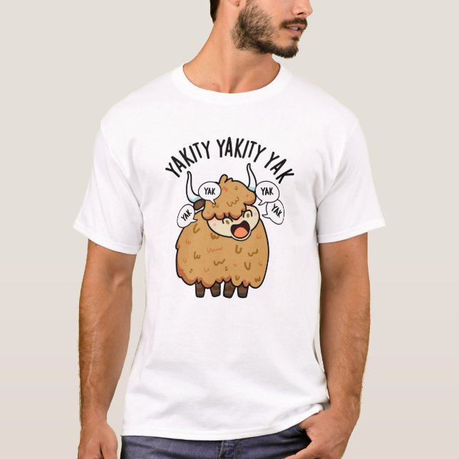 T-shirt Yakity Yakity Yak Funny Animal Pun (Devant)