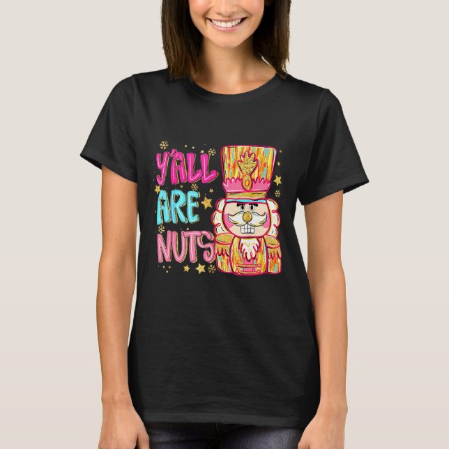 T-shirt Y'all Are Nuts Nutcracker Merry Christmas Funny Xm (Devant)