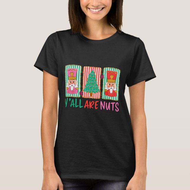 T-shirt Y'all Are Nuts Nutcracker Merry Christmas Funny Xm (Devant)