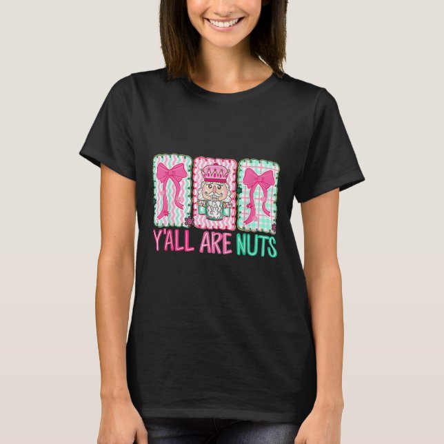 T-shirt Y'all Are Nuts Nutcracker Merry Christmas Funny Xm (Devant)