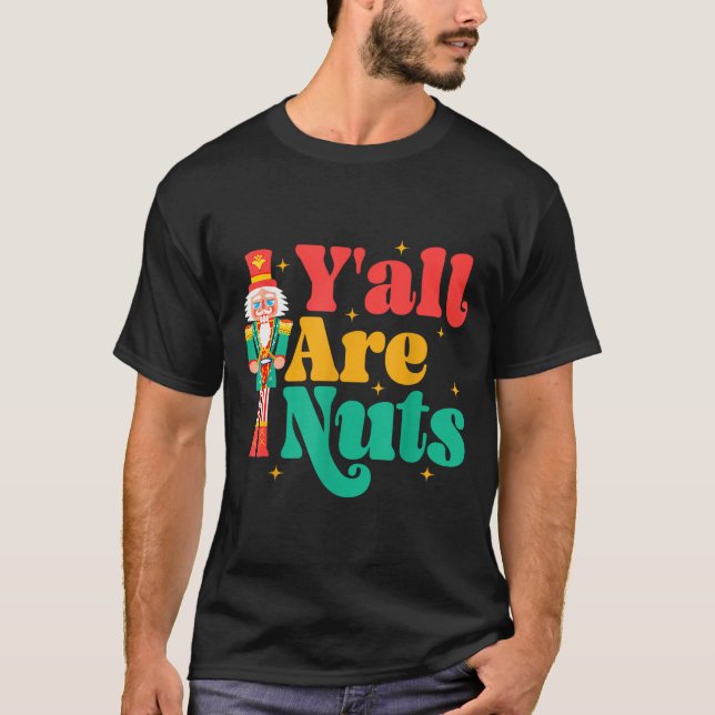 T-shirt Y'all Are Nuts Xmas Funny Nutcracker Christmas  (Devant)