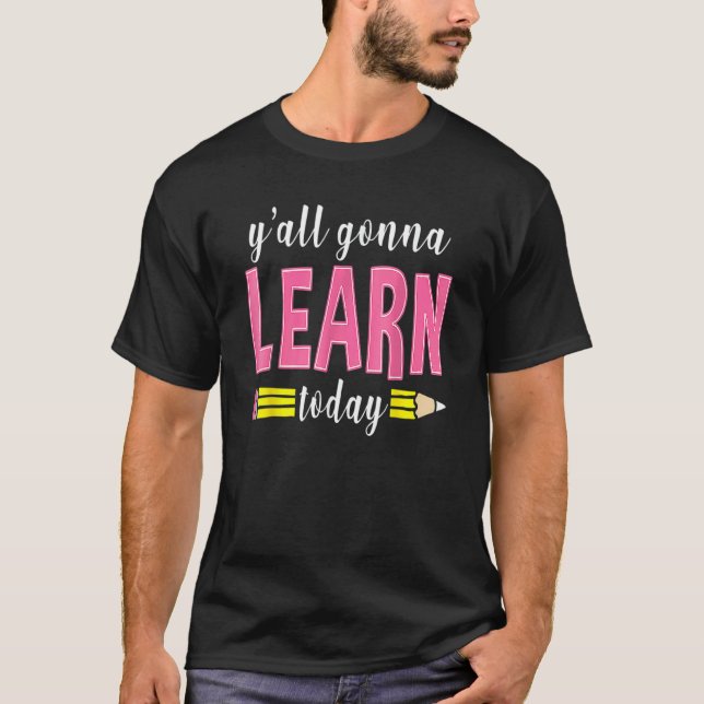 T-shirt Y'all Gonna Learn Today  Teacher Back To School 1 (Devant)